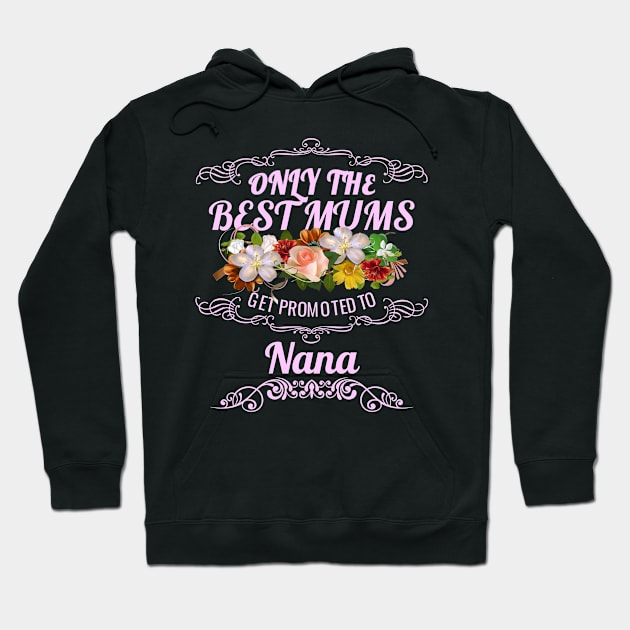 Only The Best Mums Get Promoted To Nana Gift Hoodie by HT_Merchant